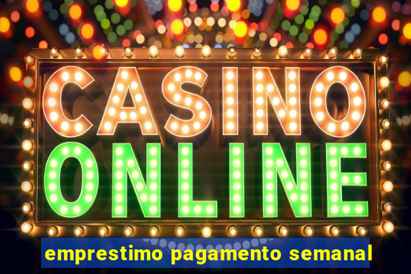 emprestimo pagamento semanal